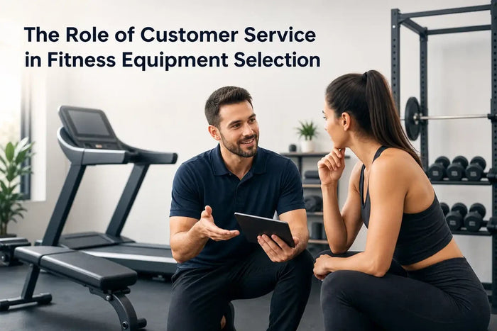 The Role of Customer Service in Fitness Equipment Selection